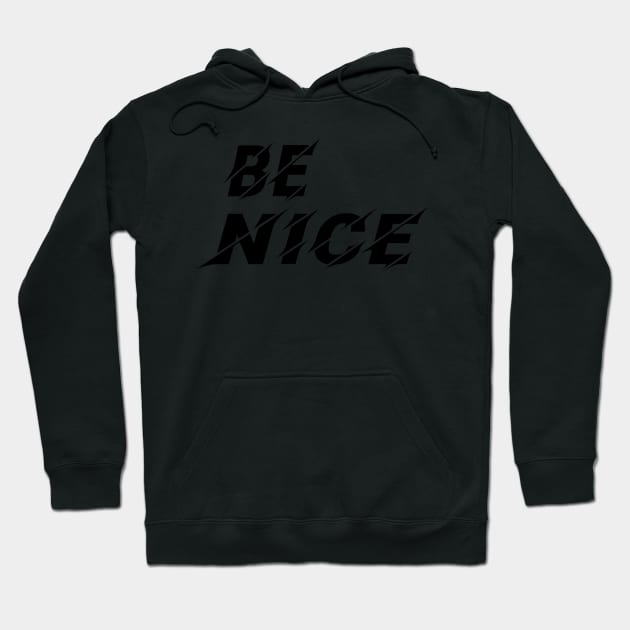 Be Nice, Inspirational Gift for Friend Hoodie by Islanr